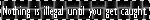 nothingisillegal.gif