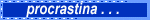 procrastinablinkie.gif