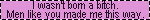 wasntbornabitch.gif